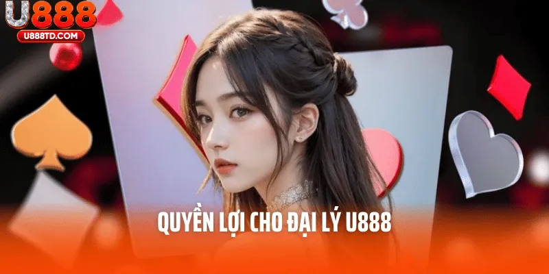 Những quyền lợi hấp dẫn dành cho đại lý U888 hiện nay