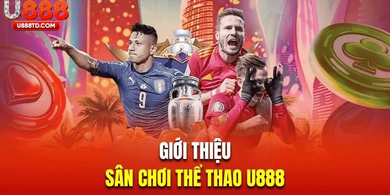 Giới thiệu tổng quan về dịch vụ thể thao U888