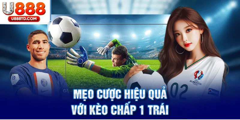 Kèo Chấp 1 Trái