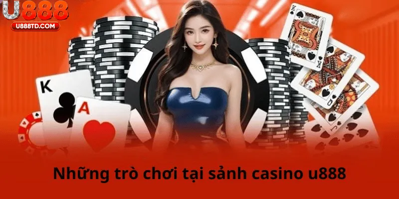 Những Lý Do Khiến Casino U888 Được Yêu Thích