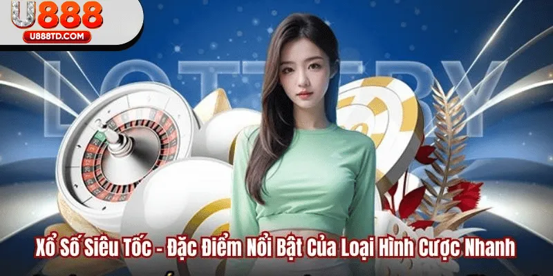 Vì Sao Xổ Số Siêu Tốc Thu Hút Nhiều Người Chơi