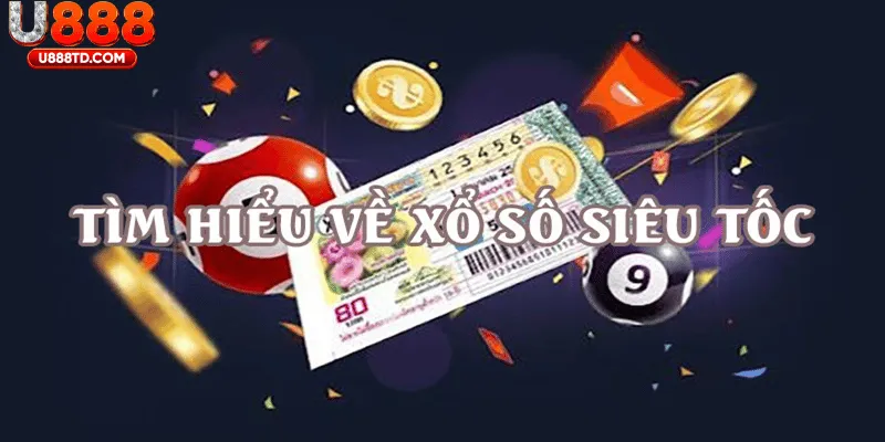 Xổ Số Siêu Tốc Là Gì? Giải Thích Chi Tiết